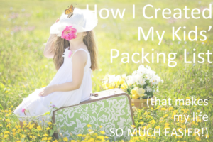 How I Created My Kids' Packing List (that makes my life so much easier)