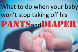 What to do when your baby won't stop taking off pants and diaper